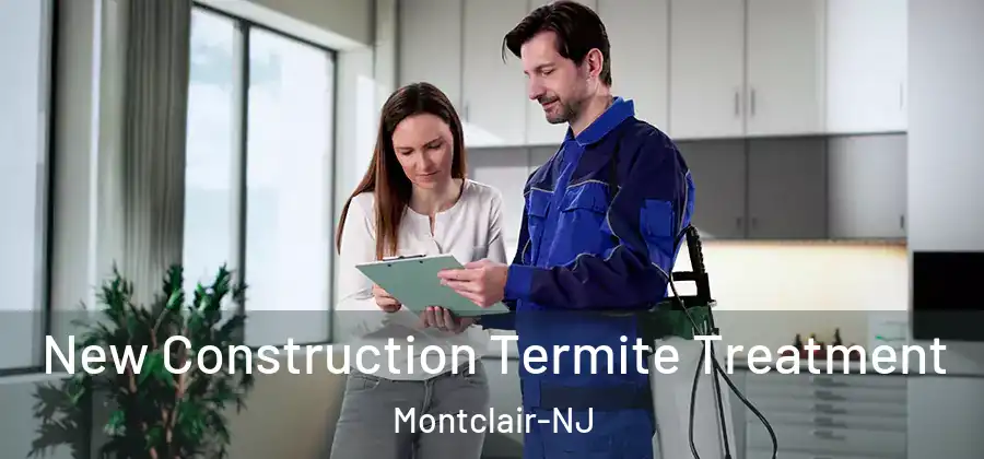 New Construction Termite Treatment Montclair-NJ